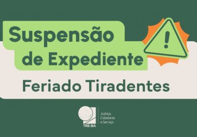 Feriado Tiradentes: TRE-BA suspende atendimento nos dias 20 e 21 de abril.