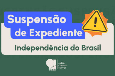 TRE-BA suspende expediente na segunda-feira (7/9) em razão do feriado da Independência