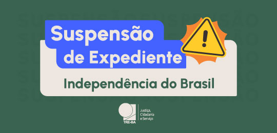TRE-BA suspende expediente na segunda-feira (7/9) em razão do feriado da Independência
