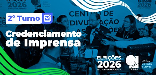 TRE-BA realiza credenciamento da imprensa para cobertura do 2º turno das Eleições Gerais 2026